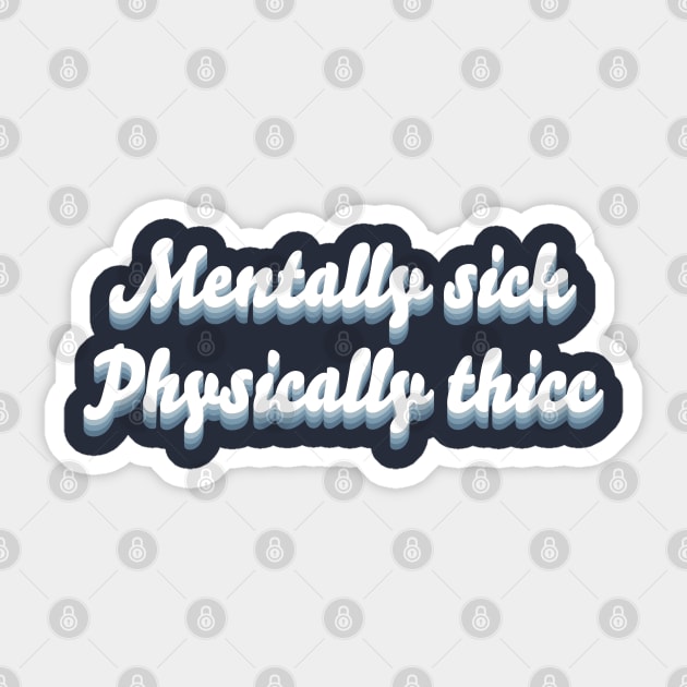 Mentally sick physically thicc Sticker by PNFDesigns